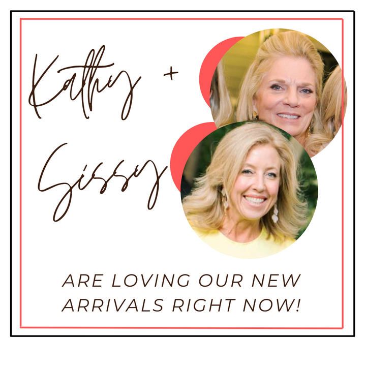 KATHY + SISSY SHARE THEIR FAVE NEW ARRIVALS!