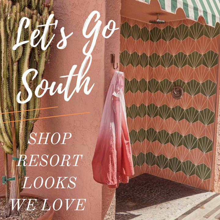 Le'ts go south! Resort looks for now! Resort looks we love! Packing for heading south?