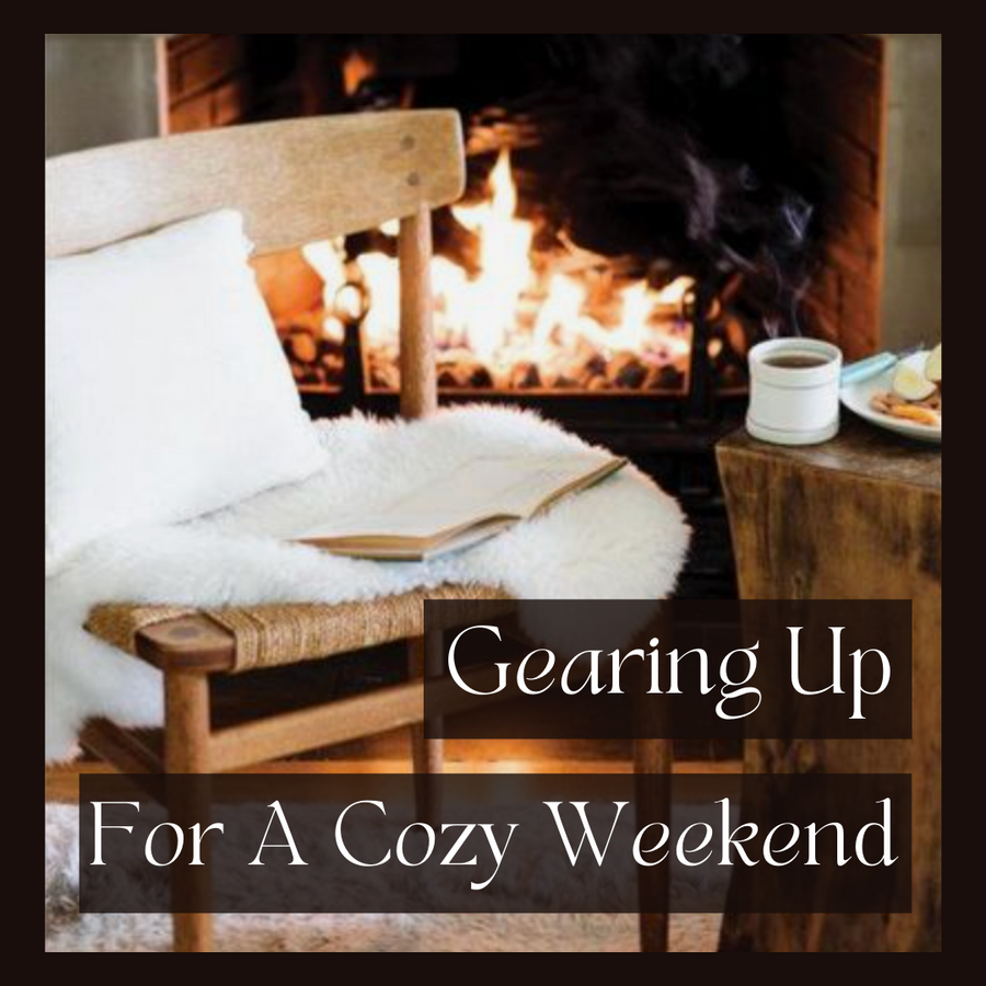 Gearing Up For A Cozy Weekend!