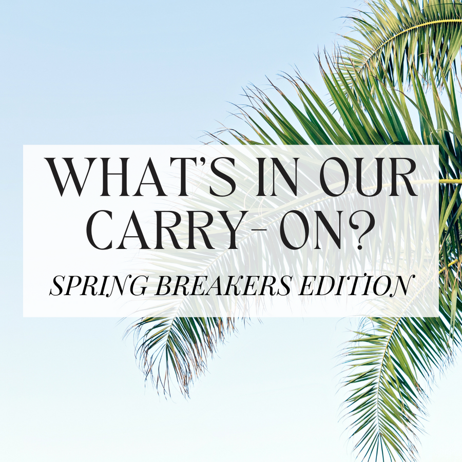 WHAT'S IN OUR CARRY-ON? Spring Breakers Edition!