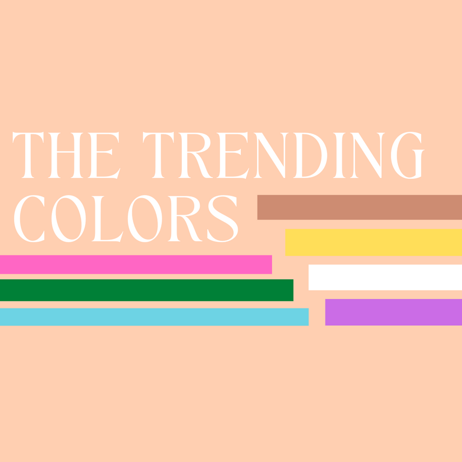 TRENDING COLORS HEADING INTO SPRING!