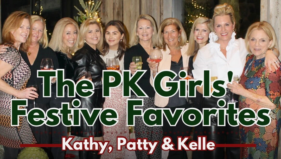 Impress without the stress—PK is here to save the Holidays!  Kathy, Patty & Kelle