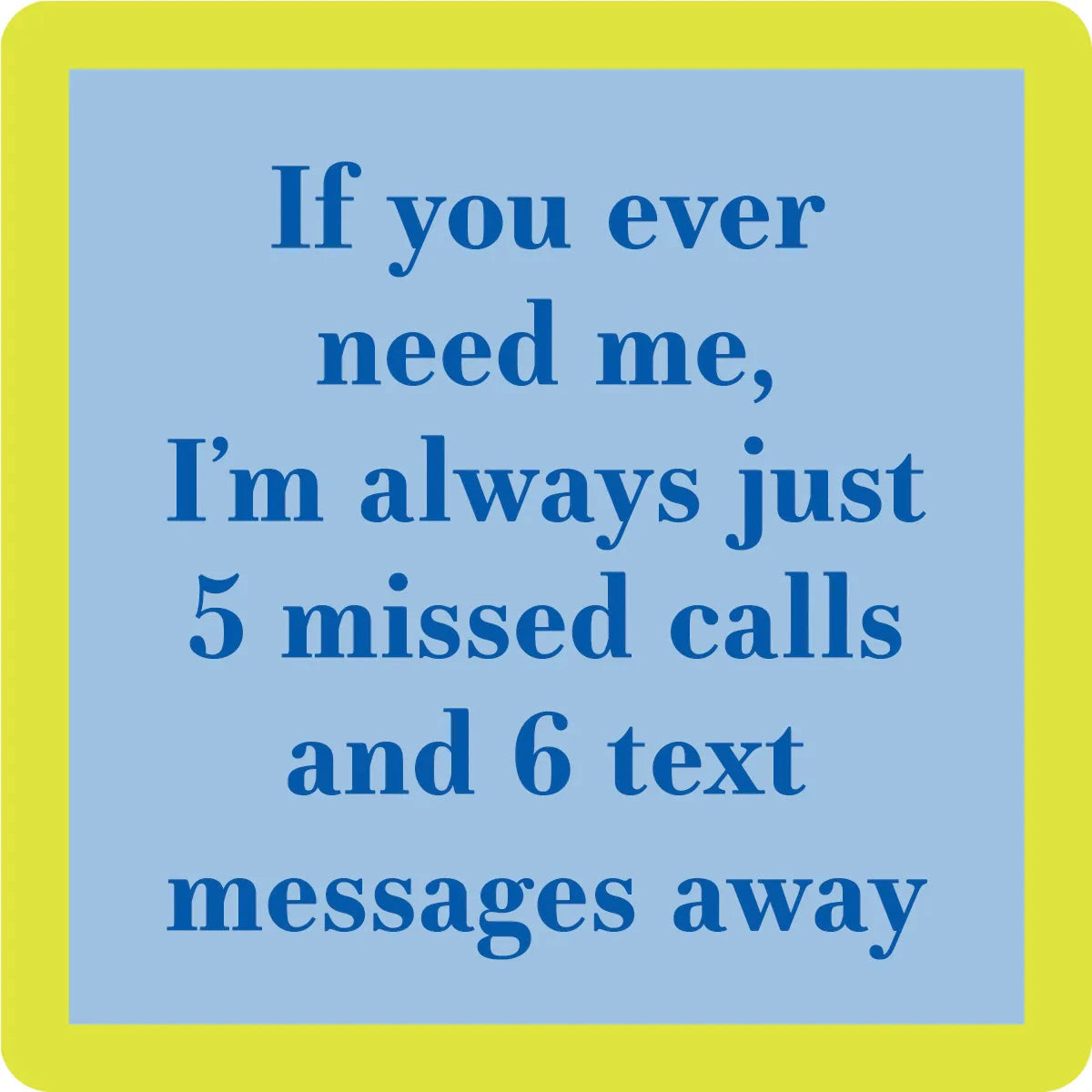 5 Missed Calls Coaster Home Decor - Tabletop Drinks On Me 