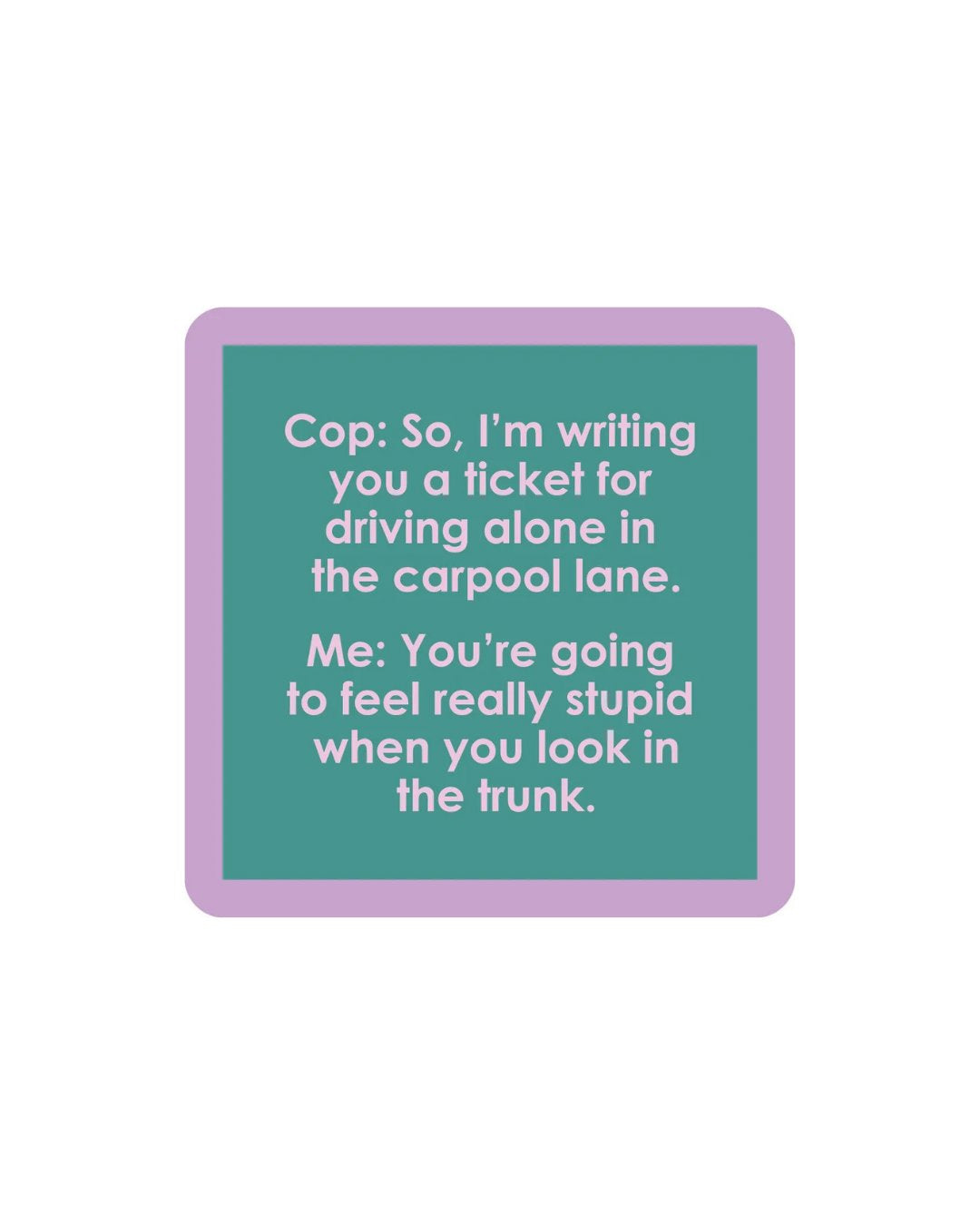 Driving Alone Coaster Home Decor - Tabletop Drinks On Me 
