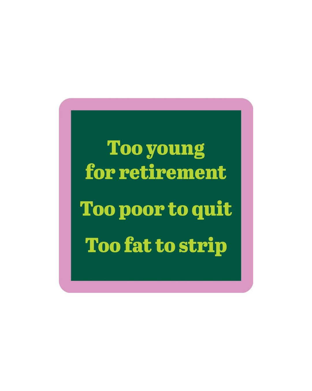 Fat to Strip Coaster Home Decor - Tabletop Drinks On Me 