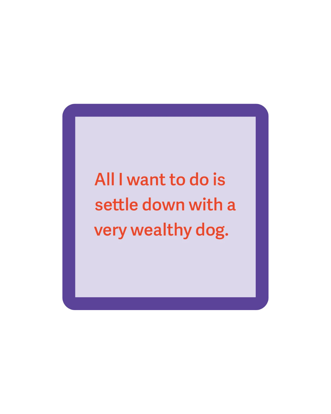 Wealthy Dog Coaster
